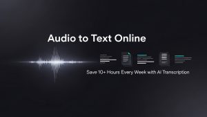 Audio to Text Online: How AI Transcription Saves 10+ Hours Every Week