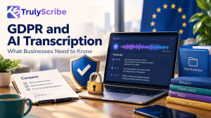 gdpr-ai-transcription-what-businesses-need-to-know